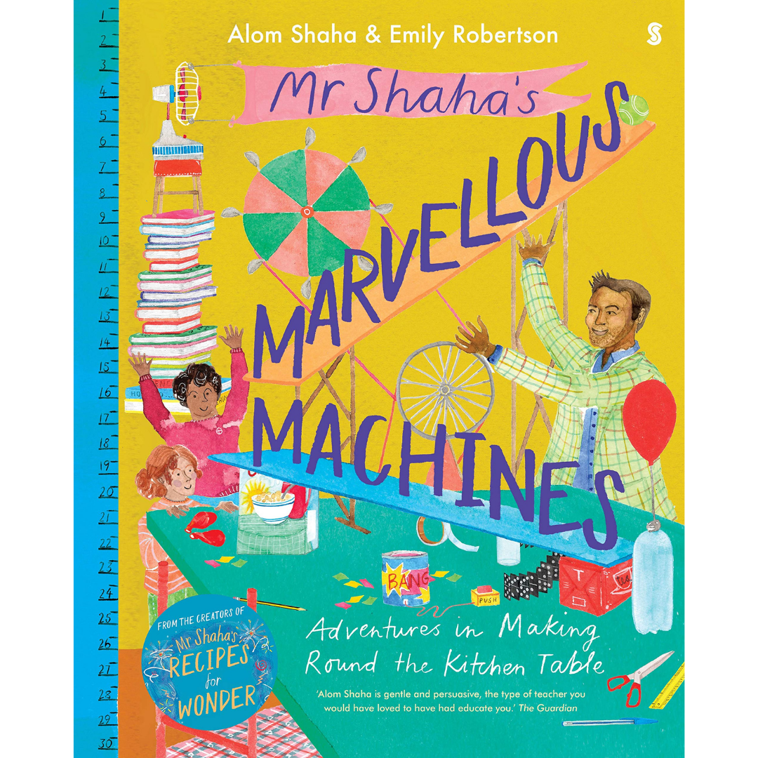 Mr Shaha's Marvellous Machines: Adventures in Making Round the Kitchen Table